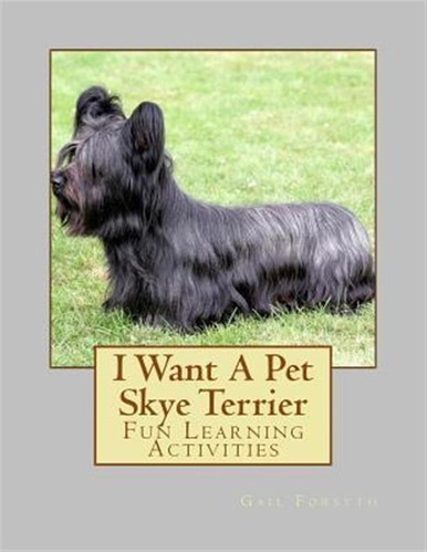 I Want A Pet Skye Terrier - Gail Forsyth (paperback)