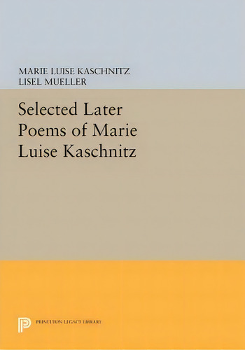 Selected Later Poems Of Marie Luise Kaschnitz, De Marie Luise Kaschnitz. Editorial Princeton University Press, Tapa Blanda En Inglés