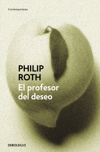 El Profesor Del Deseo, De Roth, Philip. Editorial Debolsillo, Tapa Blanda En Español