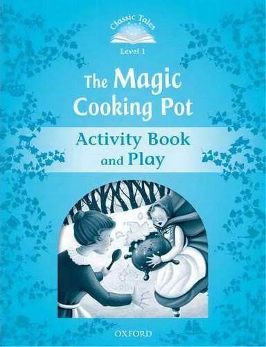 Classic Tales Second Edition: Level 1: The Magic Cooking Pot Activity Book & Play, De Sue Arengo. Editorial Oxford University Press, Tapa Blanda En Inglés