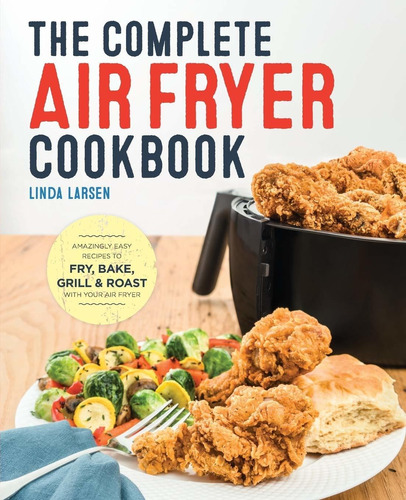 The Complete Air Fryer Cookbook: Amazingly Easy Reci