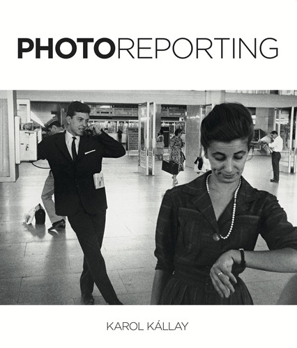Photoreporting, de Kallay, Karol. Editora Paisagem Distribuidora de Livros Ltda., capa dura em inglês, 2014