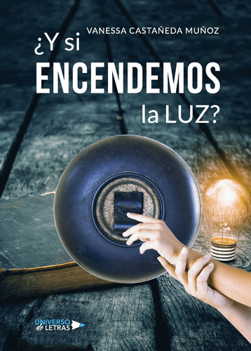¿Y si encendemos la luz?, de Castañeda Muñoz , Vanessa.. Editorial Universo de Letras, tapa blanda, edición 1.0 en español, 2018