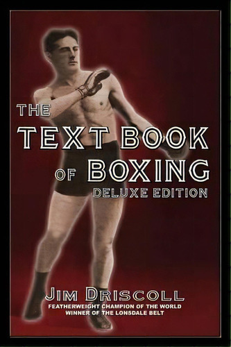 The Text Book Of Boxing : The Deluxe Edition, De Jim Driscoll. Editorial Promethean Press, Tapa Blanda En Inglés