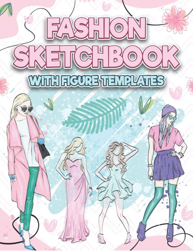 Libro: Fashion Sketchbook With Figure Templates: 120 Large D