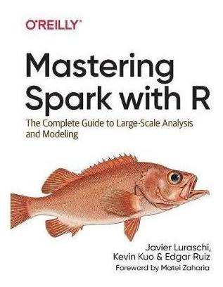 Mastering Spark With R : The Complete Guide To Large-scal...