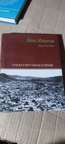 Alas Abiertas , Alfonso Teja Zabre , Año 2011 , 189 Paginas