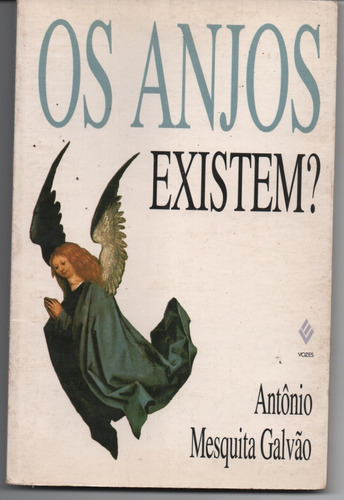 Os Anjos Existem? - Galvão, Antônio Mesquita