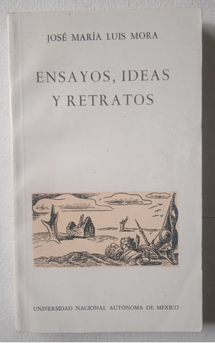 Ensayos, Ideas Y Retratos - José María Luis Mora.
