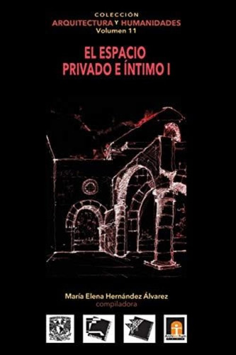 Volumen 11 El Espacio Privado E Íntimo I (colecci?n Arquitectura Y Humanidades) (spanish Edition), De Hernández Alvarez, María Elena. Editorial Architecthum Plus, S.c, Tapa Blanda En Español