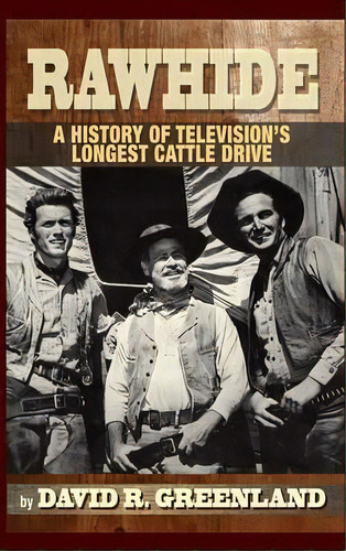 Rawhide - A History Of Television's Longest Cattle Drive (hardback), De David R Greenland. Editorial Bearmanor Media, Tapa Dura En Inglés