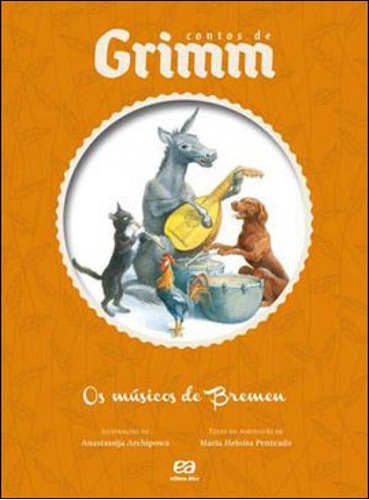 Os Músicos De Bremen: Contos De Grimm, De Penteado, Maria Heloísa. Editora Ática, Capa Mole Em Português