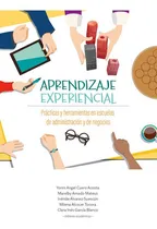 Comprar Aprendizaje Experiencial Practicas Y Herramientas En Escuelas De Administracion Y De Negocios, De Alcocer Tocora, Milena. Editorial Universidad Del Rosario, Tapa Blanda, Edición 1 En Español, 2022