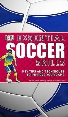 Essential Soccer Skills : Key Tips And Techniques To Improve