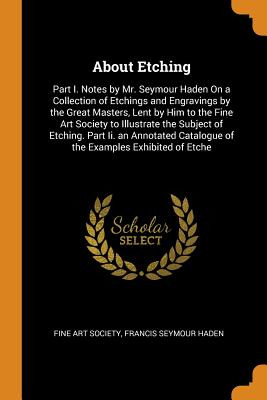 Libro About Etching: Part I. Notes By Mr. Seymour Haden O...