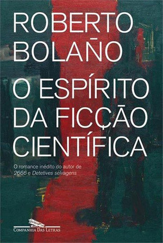 O Espírito Da Ficção Científica, De Bolaño, Roberto. Editora Companhia Das Letras, Capa Mole, Edição 1ª Edição - 2017 Em Português