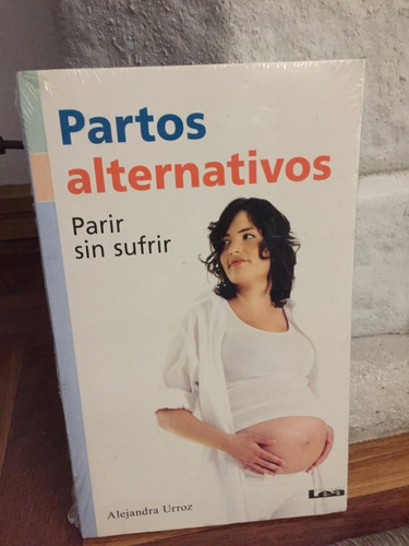 Partos Alternativos  Parir Sin Sufrir  Alejandra Urroz 