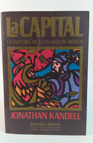 La Capital La Historia De La Ciudad De México / J. Kandell