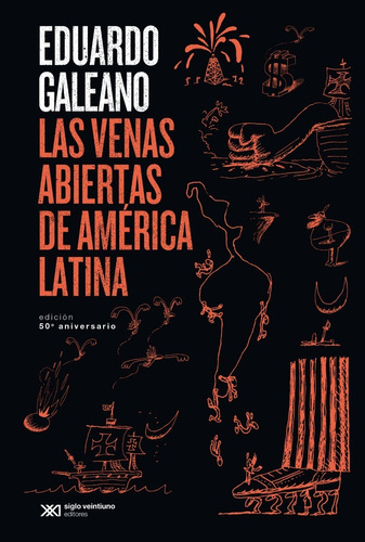 Las Venas Abiertas de America Latina  Edicion 50 Aniversario: Edición 50 Aniversario, de Eduardo Galeano., vol. 1. Editorial Siglo XXI, tapa blanda, edición 1 en español, 2021