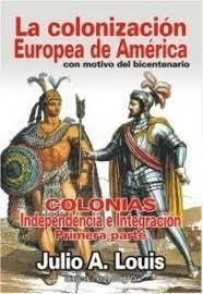 La Colonizacion Europea De America - Colonias, Independe...