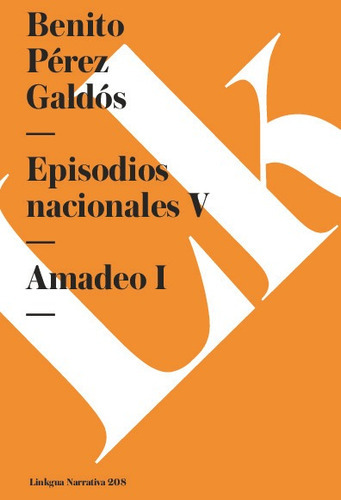 Episodios Nacionales V. Amadeo I, De Benito Pérez Galdós. Editorial Linkgua Red Ediciones En Español
