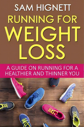 Running For Weight Loss: A Guide On Running For A Healthier And Thinner You, De Hignett, Sam. Editorial Createspace, Tapa Blanda En Inglés