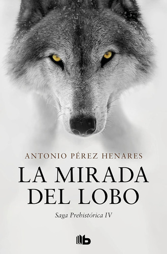 La Mirada Del Lobo (saga Prehistórica 4) (ficción) / Antonio