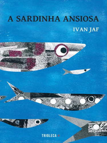 A Sardinha Ansiosa, De Jaf, Ivan. Editora Trioleca Editora, Capa Mole Em Português