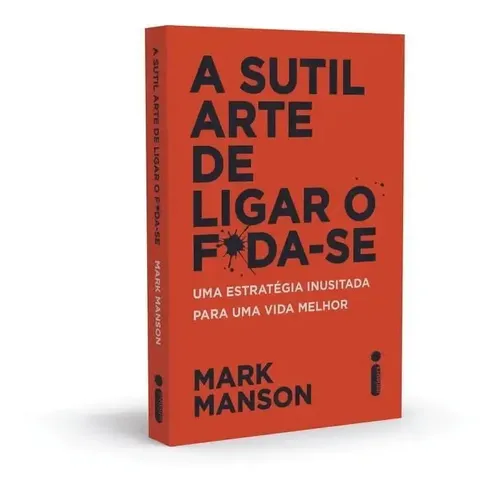 A Sutil Arte de Ligar o F*da-se Uma Estratégia Inusitada Para Uma...
