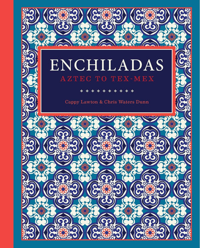Libro: Enchiladas: Aztec To Tex-mex