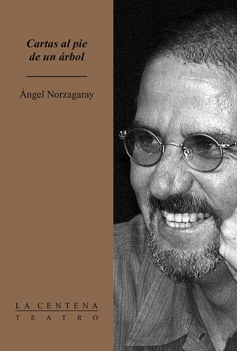 Cartas al pie de un árbol, de Norzagaray, Ángel. Serie La Centena Editorial Ediciones El Milagro, tapa blanda en español, 2004