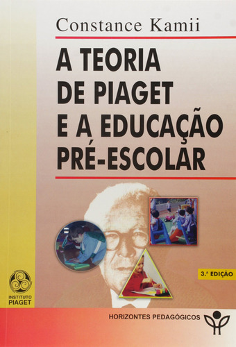 A Teoria De Piaget E A Educação Préescolar - Kamii, Const