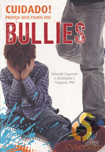 Cuidado! Proteja Seus Filhos Dos Bullies - Deborah Carpenter E Christopher J. Ferguson (phd)