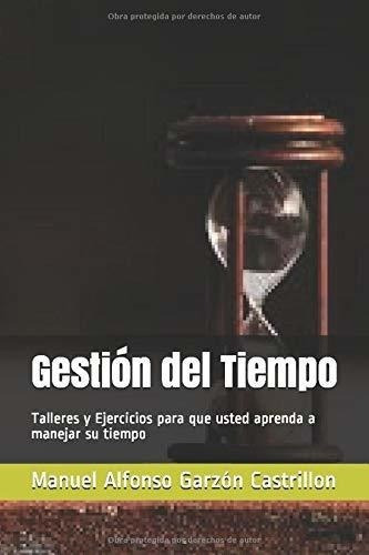 Gestion Del Tiempo Talleres Y Ejercicios Para Que.., De Garzón Castrillon, Manuel Alfo. Editorial Independently Published En Español