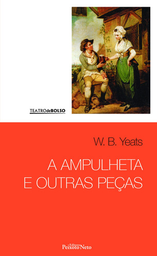 A ampulheta e outras peças, de Yeats, W. B.. Série Coleção Teatro de bolso (9), vol. 9. Editora Peixoto Neto Ltda, capa mole em português, 2016