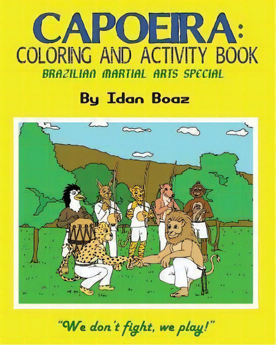 Capoeira : Coloring & Activity Book, De Idan Boaz. Editorial Createspace Independent Publishing Platform, Tapa Blanda En Inglés, 2014