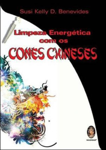 LIMPEZA ENERGÉTICA COM OS CONES CHINESES, de BENEVIDES, SUSI KELLY D.. Editora Madras, capa mole em português
