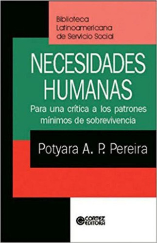 Necesidades Humanas: Para Una Crítica A Los Patrones Mínimos De Sobrevivencia, De Pereira, Potyara Amazoneida. Editora Cortez, Capa Mole, Edição 4ª Edição - 2007 Em Português