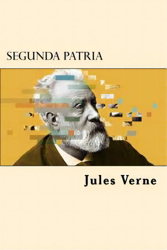 Segunda Patria (spanish Edition), De Verne, Jules. Editorial Createspace, Tapa Blanda En Español
