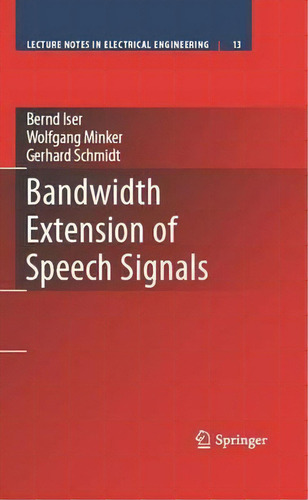 Bandwidth Extension Of Speech Signals, De Bernd Iser. Lecture Tes In Electrical Engineering, Vol. 1. Editorial Springer Verlag New York Inc, Tapa Dura En Inglés