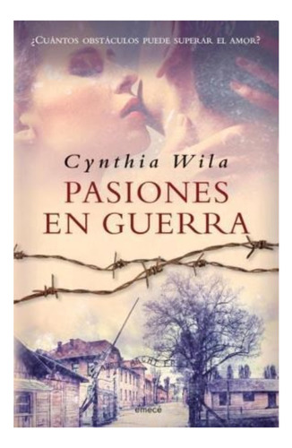 Pasiones En Guerra - Cynthia Wila - Libro Nuevo Emece