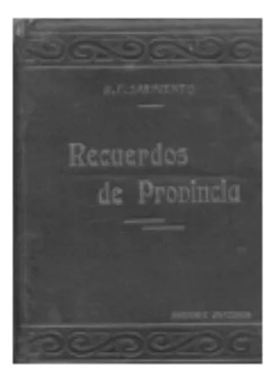 Domingo Faustino Sarmiento: Recuerdos De Provincia