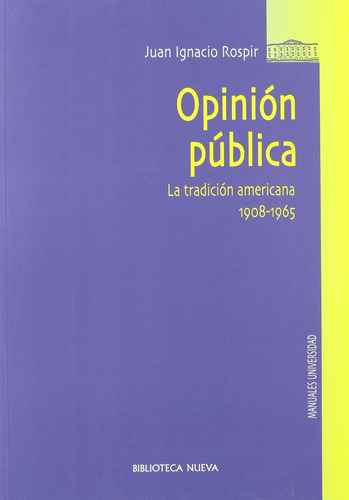 Opinión Pública: La Tradición Americana (1908-1965), De Rospir Zavala, Juan Antonio. Editorial Biblioteca Nueva, Tapa Blanda En Español, 2010