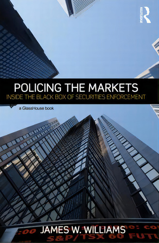 Policing The Markets: Inside The Black Box Of Securities Enforcement, De Williams, James., Vol. 1. Editorial Routledge, Tapa Blanda En Inglés