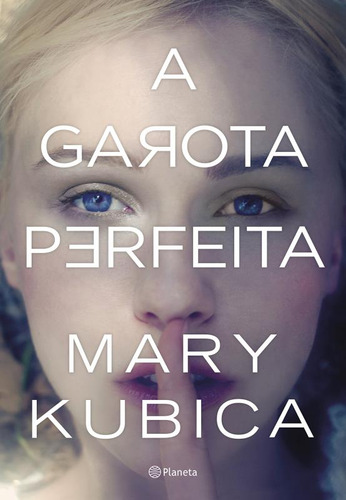 A garota perfeita, de Kubica, Mary. Editorial Editora Planeta do Brasil Ltda., capa mole em português, 2016
