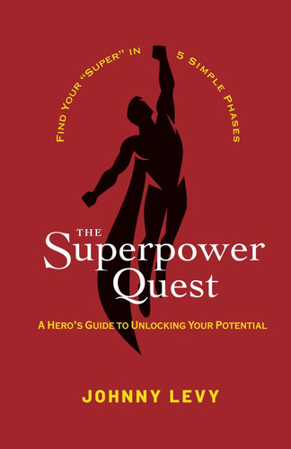 Libro: The Superpower Quest: A Heros Guide To Unlocking You