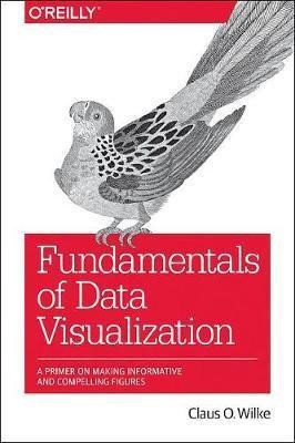 Fundamentals Of Data Visualization - Claus Wilke