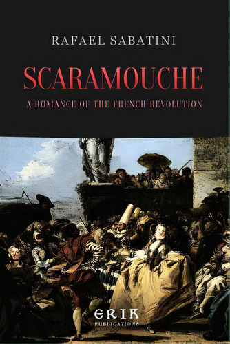 Scaramouche: A Romance Of The French Revolution, De Sabatini, Rafael. Editorial Createspace, Tapa Blanda En Inglés