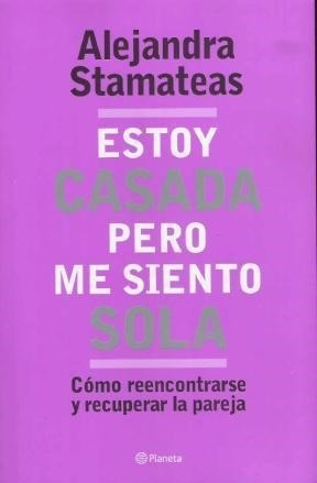 Estoy Casada Pero Me Siento Sola - Alejandra Stamateas **