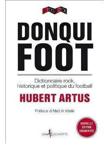 Donqui Foot: Dictionnaire Rock, Historique Et Politique Du Football - 1ªed.(2011), De Hubert Artus. Editora Don Quichotte, Capa Mole, Edição 1 Em Francês, 2011